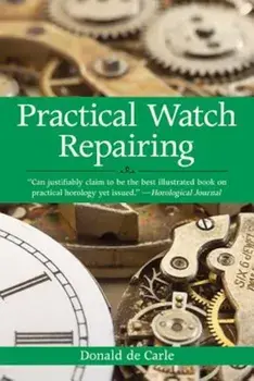 Practical Watch Repairing, Paperback/Donald De Carle
