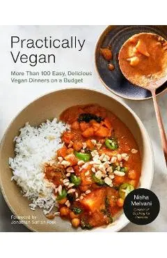 Practically Vegan: More Than 100 Easy, Delicious Vegan Dinners on a Budget: A Cookbook - Nisha Melvani