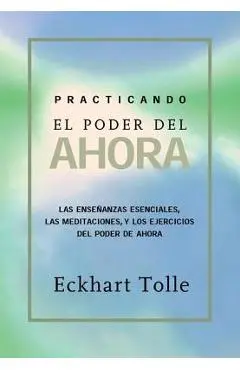 Practicando El Poder de Ahora: Practicing the Power of Now, Spanish-Language Edition - Eckhart Tolle