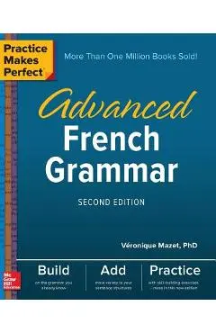 Practice Makes Perfect: Advanced French Grammar, Second Edition - V�ronique Mazet