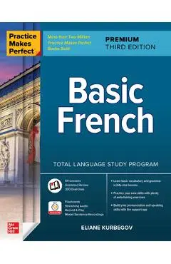 Practice Makes Perfect: Basic French, Premium Third Edition - Eliane Kurbegov
