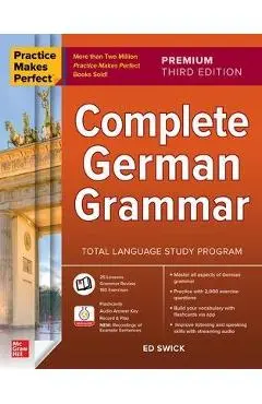 Practice Makes Perfect: Complete German Grammar, Premium Third Edition - Ed Swick