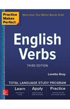 Practice Makes Perfect: English Verbs, Third Edition - Loretta S. Gray