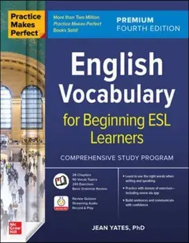 Practice Makes Perfect: English Vocabulary for Beginning ESL Learners, Premium Fourth Edition, Paperback/Jean Yates