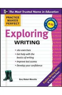 Practice Makes Perfect Exploring Writing - Gary Muschla