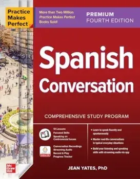 Practice Makes Perfect: Spanish Conversation, Premium Fourth Edition. 4 ed, Paperback/Jean Yates