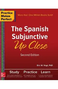 Practice Makes Perfect: The Spanish Subjunctive Up Close, Second Edition - Eric W. Vogt