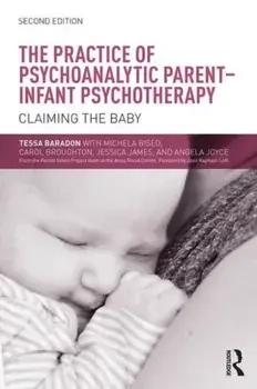 Practice of Psychoanalytic Parent-Infant Psychotherapy. Claiming the Baby, Paperback/Angela Joyce