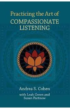 Practicing the Art of Compassionate Listening - Andrea S. Cohen