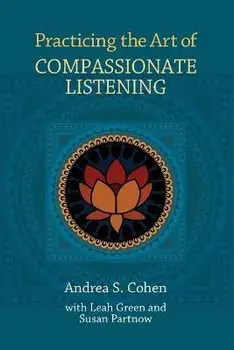 Practicing the Art of Compassionate Listening, Paperback/Andrea S. Cohen