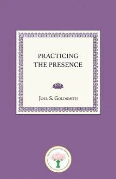 Practicing the Presence - Joel S. Goldsmith