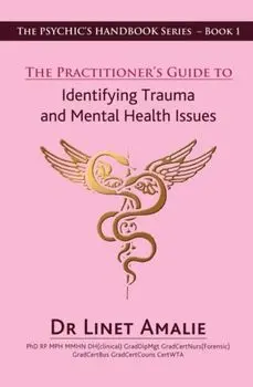 Practitioner's Guide to Identifying Trauma and Mental Health Issues. The Psychic's Handbook Series - Book 1, Paperback/Linet Amalie