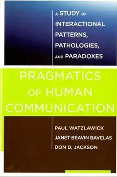 Pragmatics of Human Communication: A Study of Interactional Patterns, Pathologies and Paradoxes, Paperback/Watzlawick, Paul