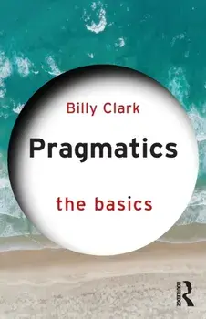Pragmatics: The Basics, Paperback/Billy (Middlesex University, UK) Clark