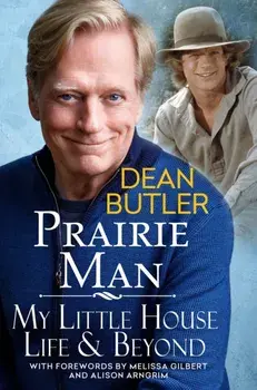 Prairie Man. My Little House Life & Beyond, Hardback/Dean Butler
