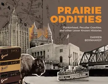 Prairie Oddities. Punkinhead, Peculiar Gravities and More Lesser Known Histories, Paperback/Darren Bernhardt