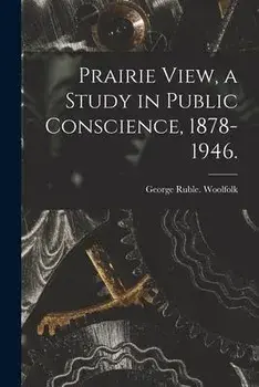 Prairie View, a Study in Public Conscience, 1878-1946., Paperback/George Ruble Woolfolk