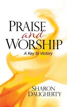 Praise and Worship: A Key to Victory, Paperback/Sharon Daugherty