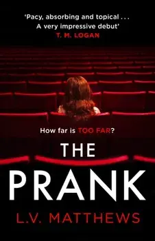 Prank. The revenge thriller T.M. Logan calls 'Pacy, absorbing and brilliantly topical', Paperback/L V Matthews