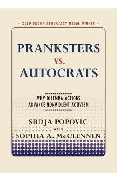 Pranksters vs. Autocrats: Why Dilemma Actions Advance Nonviolent Activism - Srdja Popovic