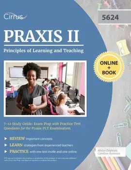 Praxis II Principles of Learning and Teaching 7-12 Study Guide: Exam Prep with Practice Test Questions for the Praxis PLT Examination/***