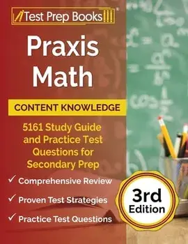 Praxis Math Content Knowledge: 5161 Study Guide and Practice Test Questions for Secondary Prep [3rd Edition], Paperback/Joshua Rueda
