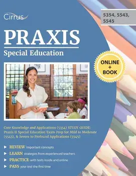 Praxis Special Education Core Knowledge and Applications (5354) Study Guide: Praxis II Special Education Exam Prep for Mild to Moderate (5543), & Seve, Paperback/Cirrus Teacher Certification Exam Prep