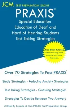 PRAXIS Special Education of Deaf and Hard of Hearing Students - Test Taking Strategies: PRAXIS 5272 Exam - Free Online Tutoring - New 2020 Edition - T, Paperback/Jcm-Praxis Test Preparation Group