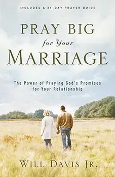 Pray Big for Your Marriage: The Power of Praying God's Promises for Your Relationship, Paperback/Will Jr. Davis