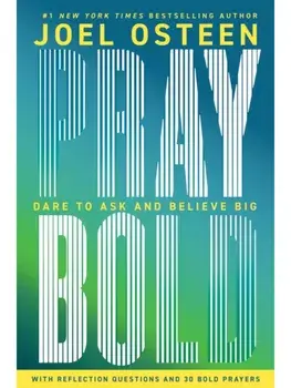 Pray Bold. Dare to Ask and Believe Big, Hardback/Joel Osteen