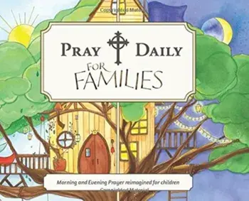 Pray Daily for Families: Morning and Evening Prayer Reimagined for Children, Hardcover/***