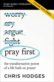 Pray First Bible Study Guide plus Streaming Video. The Transformative Power of a Life Built on Prayer, Paperback/Chris Hodges