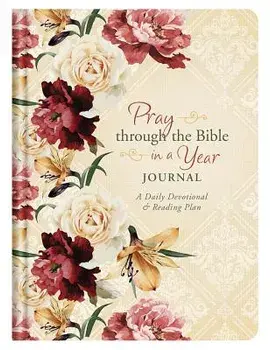 Pray Through the Bible in a Year Journal: A Daily Devotional and Reading Plan, Hardcover/Darlene Franklin