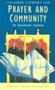 Prayer and Community: The Benedictine Tradition, Paperback/Columba Stewart