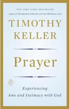 Prayer: Experiencing Awe and Intimacy with God - Timothy Keller