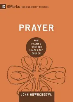 Prayer: How Praying Together Shapes the Church, Hardcover/John Onwuchekwa