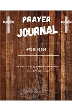 Prayer Journal For Him: 52 week scripture, devotional, and guided prayer journal - Felicia Patterson