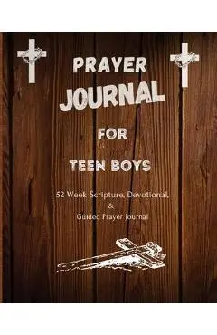 Prayer Journal For Teen Boys: 52 week scripture, devotional, and guided prayer journal - Felicia Patterson
