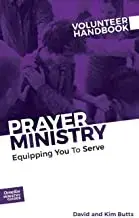 Prayer Ministry Volunteer Handbook: Equipping You to Serve, Paperback/David And Kim Butts