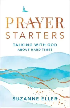 Prayer Starters - Talking with God about Hard Times, Paperback/Suzanne Eller