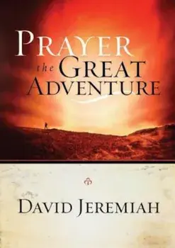 Prayer, the Great Adventure, Paperback/David Jeremiah