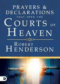 Prayers and Declarations That Open the Courts of Heaven, Hardcover/Robert Henderson