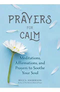 Prayers for Calm: Meditations Affirmations and Prayers to Soothe Your Soul (Daily Devotion for Women, Reflections, Spiritual Reading Boo - Becca Anderson