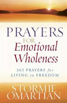 Prayers for Emotional Wholeness: 365 Prayers for Living in Freedom, Paperback/Stormie Omartian