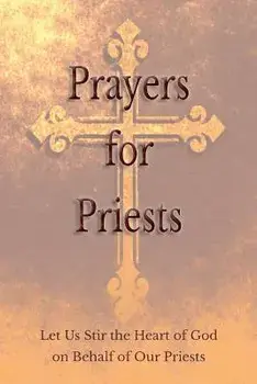 Prayers for Priests: Let Us Stir the Heart of God on Behalf of Our Priests, Paperback/Saints and Prelates Various