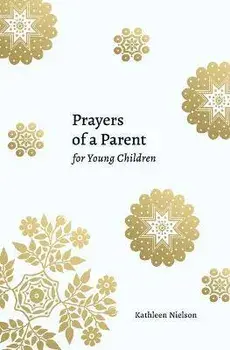 Prayers of a Parent for Young Children, Paperback/Kathleen B. Nielson