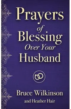 Prayers of Blessing Over Your Husband - Bruce Wilkinson