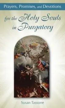 Prayers, Promises, and Devotions for the Holy Souls in Purgatory, Paperback/Susan Tassone