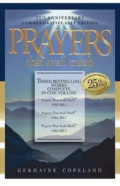 Prayers That Avail Much: Three Bestselling Volumes Complete in One Book - Germaine Copeland