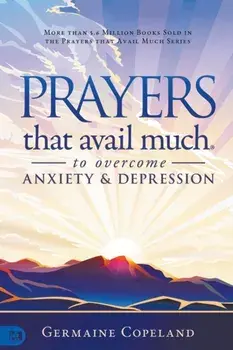 Prayers that Avail Much to Overcome Anxiety and Depression, Paperback/Germaine Copeland